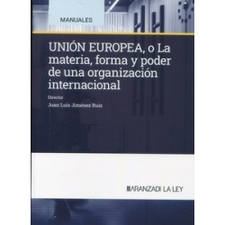 Unión Europea: la materia, forma y poder de una organización internacional