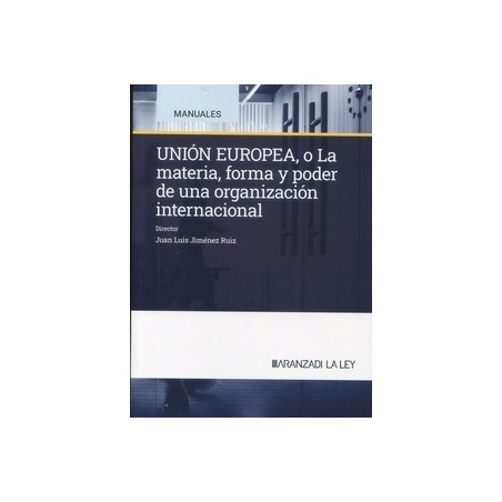 Unión Europea: la materia, forma y poder de una organización internacional