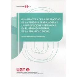 Guía práctica de la incapacidad de la persona trabajadora y las prestaciones derivadas en el "Régimen General de la Seguridad S