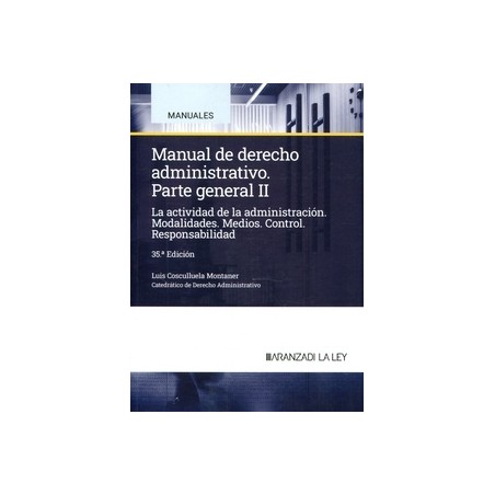 Manual de derecho administrativo. Parte general. II "La actividad de la Administración. Modalidades. Medios. Control. Responsab