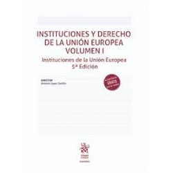 Instituciones y Derecho de la Unión Europea. Vol I. Instituciones de la Unión Europea