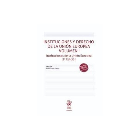 Instituciones y Derecho de la Unión Europea. Vol I. Instituciones de la Unión Europea