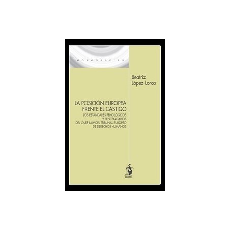 La posición europea frente el castigo "Los estándares penológicos y penitenciarios del case-law del Tribunal Europeo de Derecho