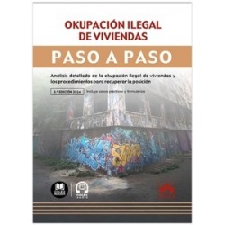 Okupación ilegal de viviendas. Paso a paso "Incluye casos prácticos y formularios"