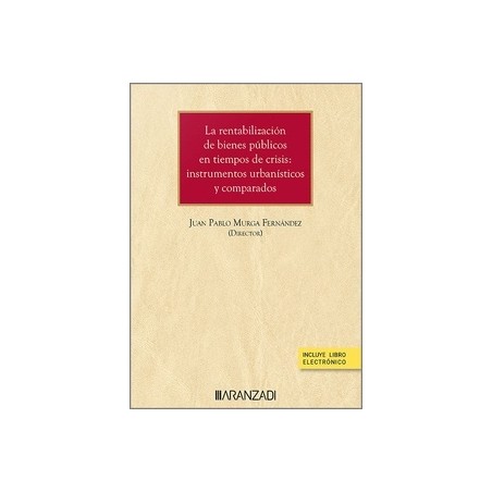 Rentabilización de bienes públicos en tiempos de crisis "instrumentos urbanísticos y comparados"