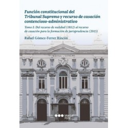 Función constitucional del Tribunal Supremo y recurso de casación contencioso-administrativo "Tomo I: del recurso de nulidad (1