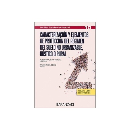 Caracterización y elementos de protección del régimen del suelo no urbanizable, rústico o rural "Los Diez Esenciales de Aranzad