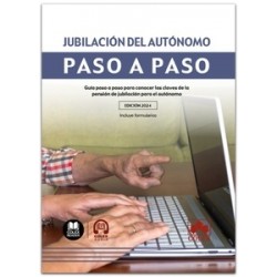 Jubilación del autónomo. Paso a paso "Guía paso a paso para conocer las claves de la pensión de jubilación para el autónomo"