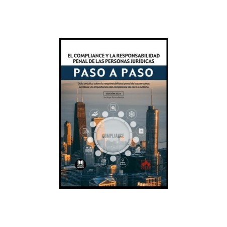 El compliance y la responsabilidad penal de las personas jurídicas. Paso a paso "Guía práctica sobre la responsabilidad penal d