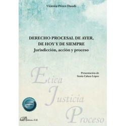 Derecho procesal de ayer, de hoy y de siempre "Jurisdicción, acción y proceso"