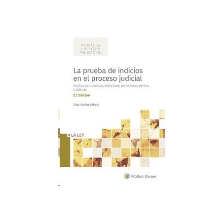 La prueba de indicios en el proceso judicial "Análisis para juristas, detectives, periodistas, peritos y policías"