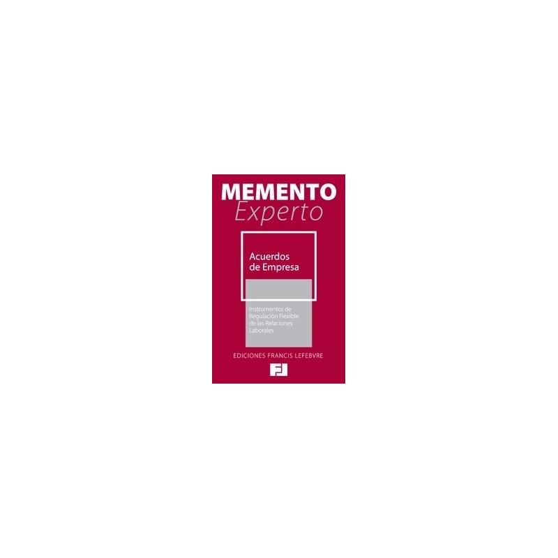 Memento Experto Acuerdos de Empresa. "Instrumentos de Regulación Flexible de las Relaciones Laborales"