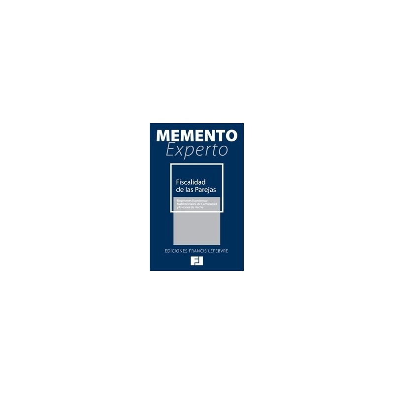 Memento Experto Fiscalidad de las Pareja "Regímenes Económico-Matrimoniales, de Comunidad y Uniones de Hecho"