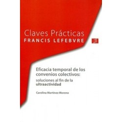 Claves Prácticas Eficacia Temporal de los Convenios Colectivos: Soluciones al Fin de la...