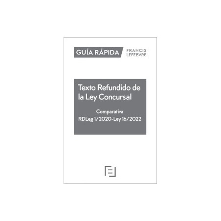 Guía Rápida Texto Refundido de la Ley Concursal. Comparativa (RDLeg 1/2020) (L 16/2022)