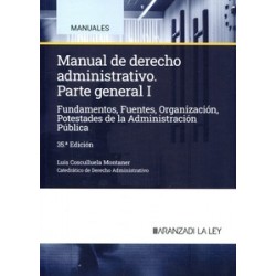 Manual de derecho administrativo. Parte general I "Fundamentos, Fuentes, Organización, Potestades...