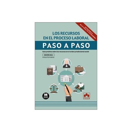 Los recursos en el proceso laboral. Paso a paso. Incluye Formularios "Guía práctica sobre los recursos en el orden jurisdiccion