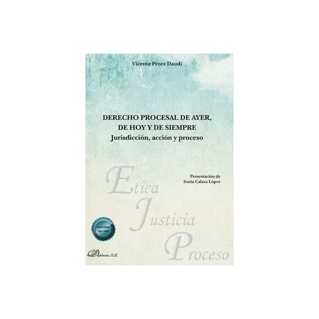 Derecho procesal de ayer, de hoy y de siempre "Jurisdicción, acción y proceso"