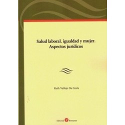 Salud Laboral, Igualdad y Mujer. Aspectos Jurídicos