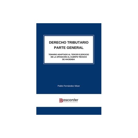 Derecho Tributario. Parte General "Temario adaptado al Tercer Ejercicio de la Oposición al Cuerpo Técnico de Hacienda"