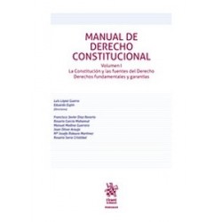 Manual de Derecho Constitucional. Volumen I. La Constitución y las fuentes del Derecho Derechos...