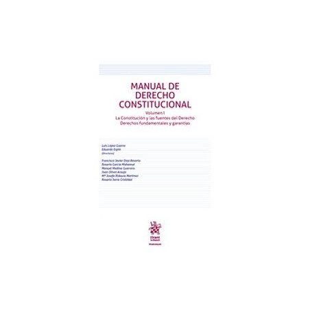 Manual de Derecho Constitucional. Volumen I. La Constitución y las fuentes del Derecho Derechos fundamentales y