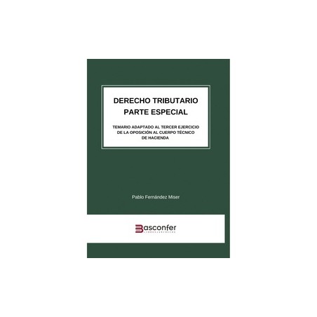 Derecho Tributario. Parte Especial "Temario adaptado al Tercer Ejercicio de la Oposición al Cuerpo Técnico de Hacienda"