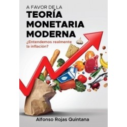 A FAVOR DE LA TEORIA MONETARIA MODERNA ¿ENTENDEMOS REALMENTE LA INFLACION?