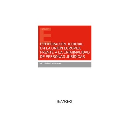 Cooperación judicial en la Unión Europea frente a la criminalidad de personas jurídicas