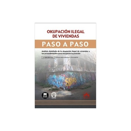 Okupación ilegal de viviendas. Paso a paso "Incluye casos prácticos y formularios"