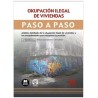 Okupación ilegal de viviendas. Paso a paso "Incluye casos prácticos y formularios"