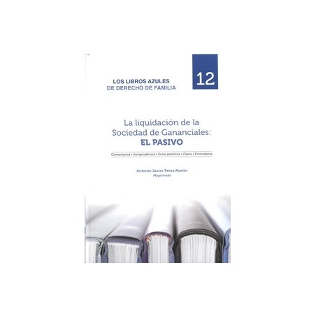 La Liquidación de la Sociedad de Gananciales: el Pasivo "Los Libros Azules De Derecho De Familia"