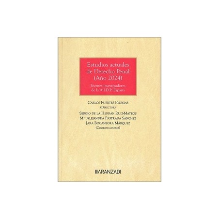Estudios actuales de Derecho Penal (Año 2024) "Jóvenes investigadores de la A.I.D.P. España"