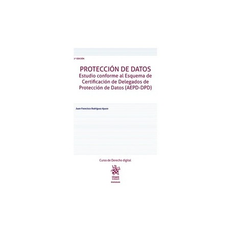 Protección de datos "Estudio conforme al Esquema de Certificación de Delegados de Protección de Datos (AEPD-DPD) 2ª Edición"