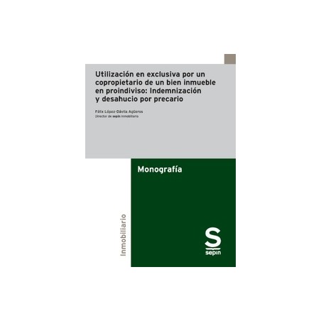 Utilización en exclusiva por un copropietario de un bien inmueble en proindiviso "Indemnización y desahucio por precario"