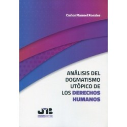 Análisis del dogmatismo utópico de los derechos humanos