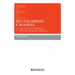 Rey, calumnias e injurias. La libertad de expresión y la protección del símbolo