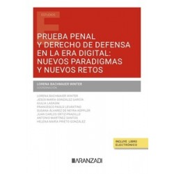 Prueba penal y derecho de defensa en la era digital "nuevos paradigmas y nuevos retos"