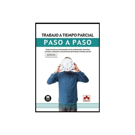 Trabajo a tiempo parcial. Paso a paso "Todas las claves relacionadas con la contratación, derechos, jornada, cotización y prest