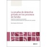 La prueba de detective privado en los procesos de familia. "Aspectos sustantivos, procesales y técnico-profesionales de la obte