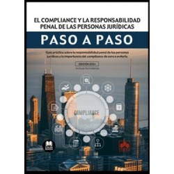 El compliance y la responsabilidad penal de las personas jurídicas. Paso a paso "Guía práctica...