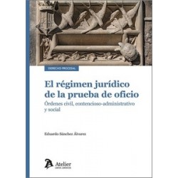 El régimen jurídico de la prueba de oficio "Órdenes civil, contencioso-administrativo y social"