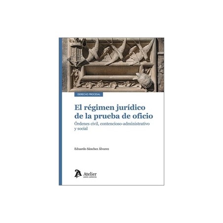 El régimen jurídico de la prueba de oficio "Órdenes civil, contencioso-administrativo y social"