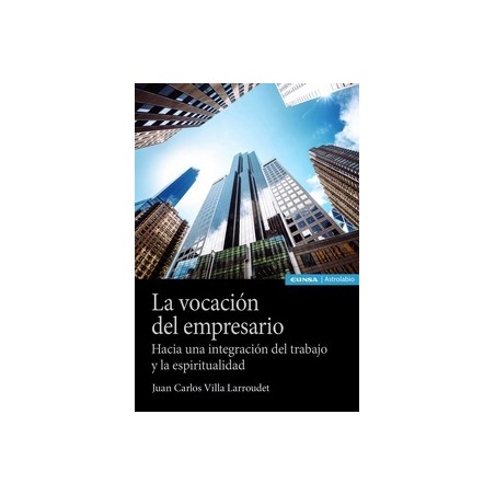 LA VOCACION DEL EMPRESARIO "Hacia una integracion del trabajo y la espiritualidad"