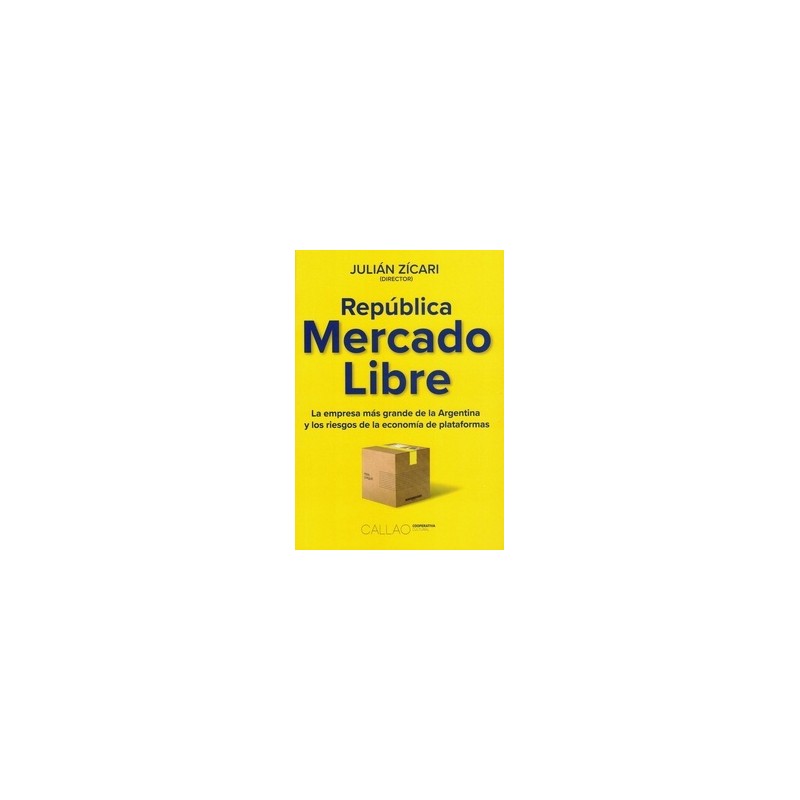 REPUBLICA MERCADO LIBRE "La empresa más grande de la Argentina y los riesgos de la economía de plataformas"