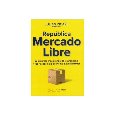 REPUBLICA MERCADO LIBRE "La empresa más grande de la Argentina y los riesgos de la economía de plataformas"