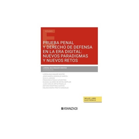 Prueba penal y derecho de defensa en la era digital "nuevos paradigmas y nuevos retos"