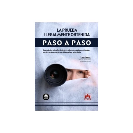 La prueba ilegalmente obtenida. Paso a paso "Guía práctica sobre los distintos medios de prueba admitidos en nuestro ordenamien