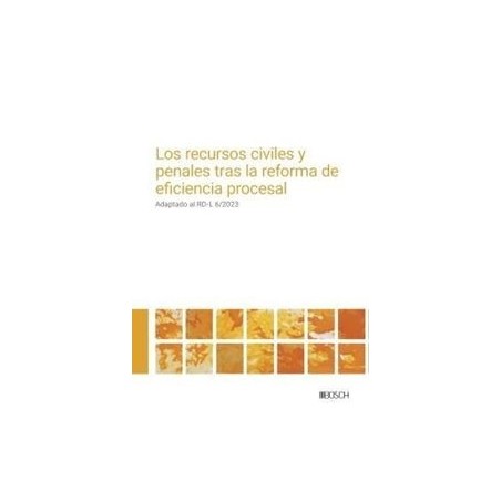 Los recursos civiles y penales tras la reforma de eficiencia procesal "Adaptado al RD-L 6/2023. Con esquemas y formularios."