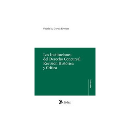 Las instituciones del Derecho Concursal "Revisión histórica y crítica"